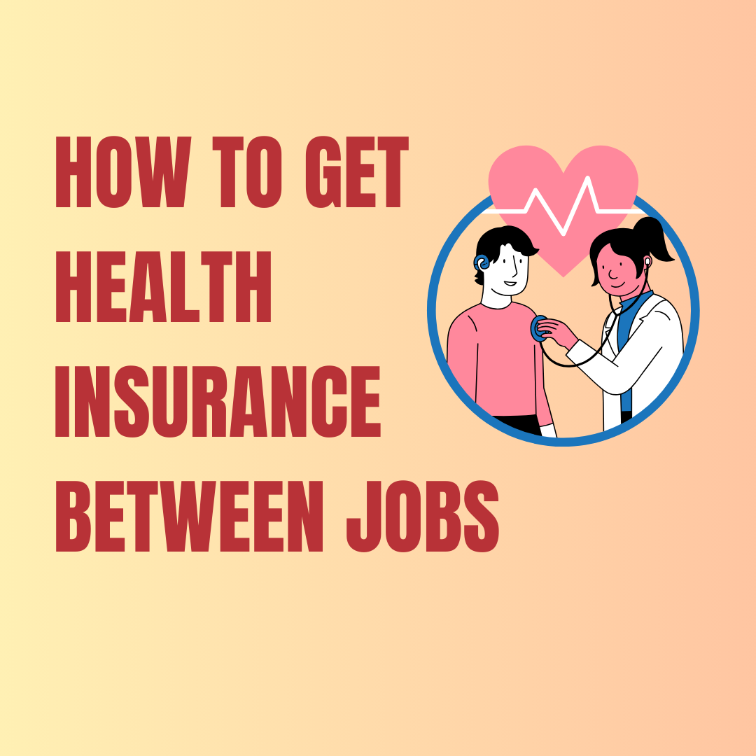 How to Get Health Insurance Between Jobs