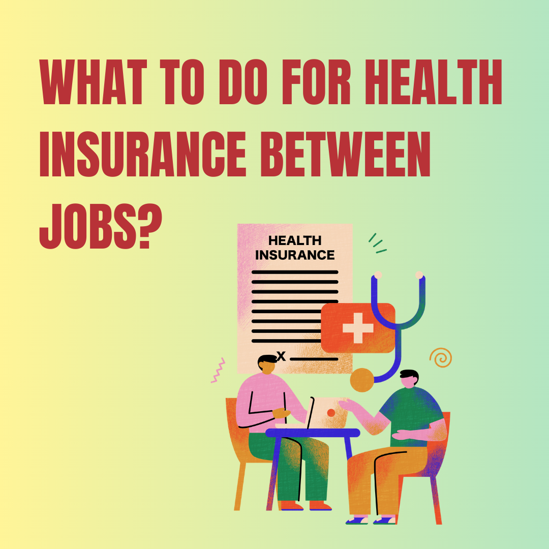 What to do for health insurance between jobs
