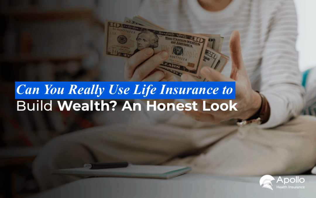 Can You Really Use Life Insurance to Build Wealth? An Honest Look