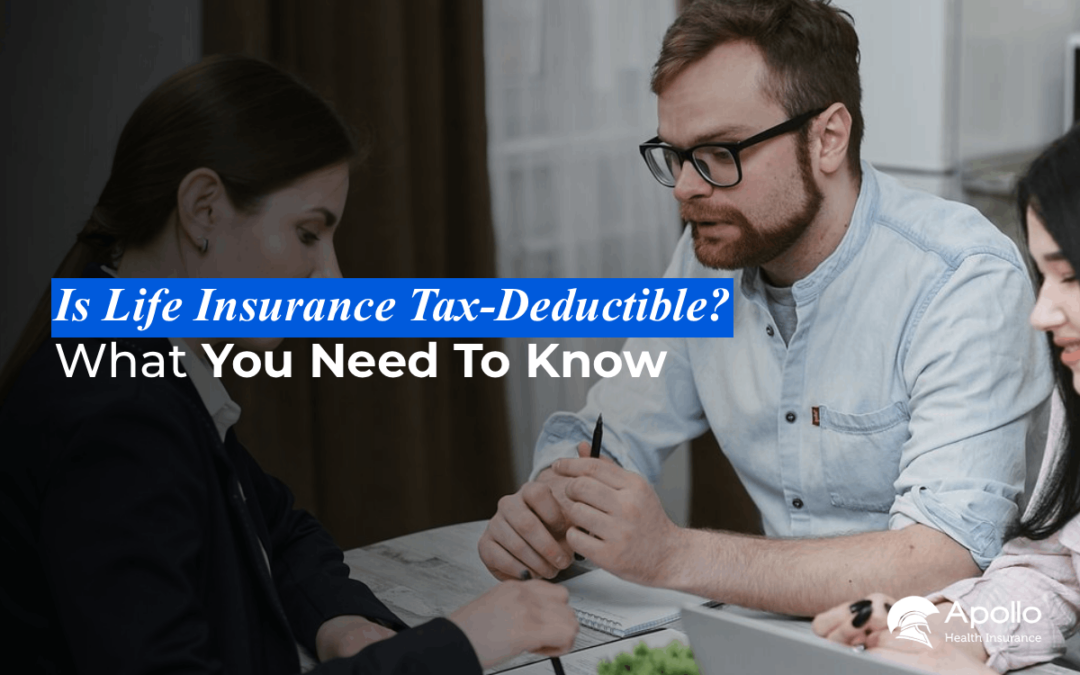 Is Life Insurance Tax-Deductible? What You Need to Know
