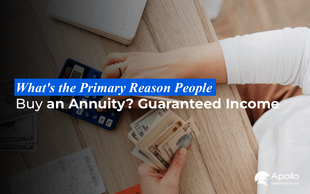 What’s the Primary Reason People Buy an Annuity? Guaranteed Income