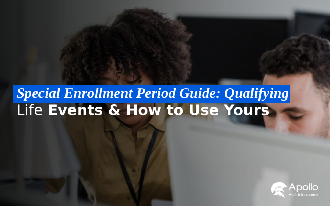 Special Enrollment Period Guide: Qualifying Life Events & How to Use Yours